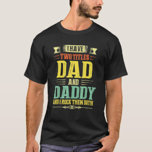 I Have Two Titles Dad And Daddy Papa Father's Day T-Shirt