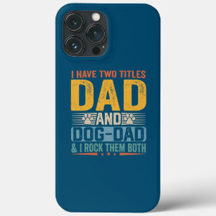 I Have Two Titles Dad And Dog Dad Father's Day iPhone 13 Pro Max Case