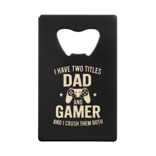 I Have Two Titles Dad And Gamer Funny Gaming Fathe Credit Card Bottle Opener