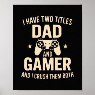 I Have Two Titles Dad And Gamer Funny Gaming Fathe Poster