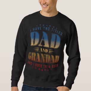 I Have Two Titles Dad And Grandad Father's Day 1 Sweatshirt