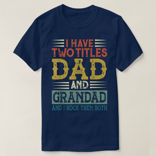 I Have Two Titles Dad And Grandad Funny Father's D T-Shirt (Design Front)