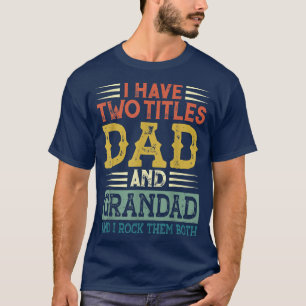 I Have Two Titles Dad And Grandad Funny Father's D T-Shirt