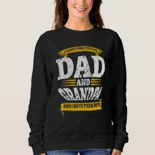 I Have Two Titles Dad And Grandpa And I Rock Them Sweatshirt