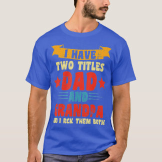 I Have Two Titles Dad And Grandpa And I Rock Them  T-Shirt