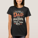 I Have Two Titles Dad And Grandpa And I Rock Them  T-Shirt<br><div class="desc">I Have Two Titles Dad And Grandpa And I Rock Them Both Papa Idea Perfect Idea Classic Dad Joke Graphics I Have Two Titles Dad and Grandpa, and I Rock Them Both A Fantastic Graphic Idea. Cool and Funny Design for Daddy, Stepfather, Papa, Father-in-Law, Husband, Friend, Parent, Stepdad, or Grandfather...</div>