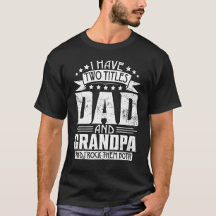 I Have Two Titles Dad And Grandpa Father s Day Dad T-Shirt