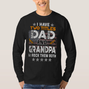 I Have Two Titles Dad And Grandpa Father's Day 1 T-Shirt