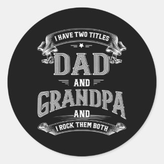 I Have Two Titles Dad And Grandpa Fathers Day Classic Round Sticker