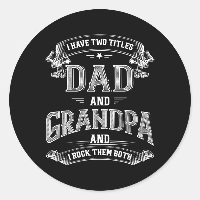 I Have Two Titles Dad And Grandpa Fathers Day Classic Round Sticker (Front)