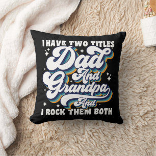 I Have Two Titles Dad And Grandpa Fathers Day Cool Throw Pillow