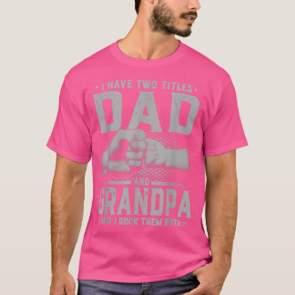 I Have Two Titles Dad And Grandpa Father's Day Gif T-Shirt