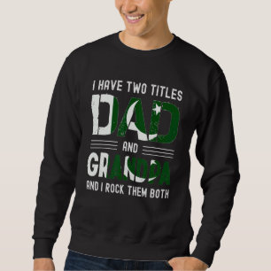 I Have Two Titles Dad And Grandpa Pakistani Men Fa Sweatshirt