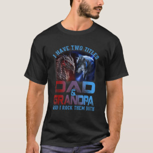 I Have Two Titles Dad And Grandpa Wolf Dragon Fath T-Shirt