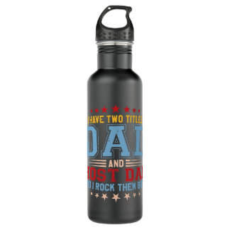 I Have Two Titles Dad And Host Dad And I Rock 710 Ml Water Bottle