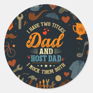 I Have Two Titles Dad And Host Dad Fathers Day Classic Round Sticker