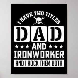 I Have Two Titles Dad And Ironworker And I Rock Poster