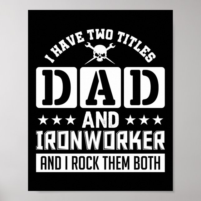 I Have Two Titles Dad And Ironworker And I Rock Poster (Front)
