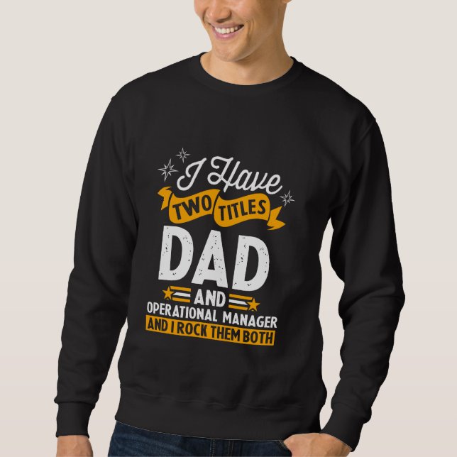 I Have Two Titles Dad And Operational Manager Fath Sweatshirt (Front)