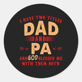 I Have Two Titles Dad and Pa Gift For Father's Day Classic Round Sticker