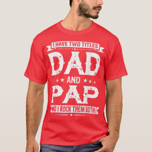I Have Two Titles Dad And Pap Funny Fathers Day T-Shirt