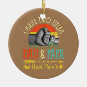 I Have Two Titles Dad And Papa And I Rock Ceramic Ornament