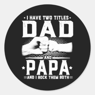 I Have Two Titles Dad And Papa And I Rock Classic Round Sticker