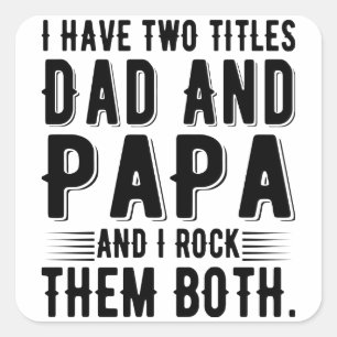 I Have Two Titles Dad And PaPa And I Rock Them Square Sticker