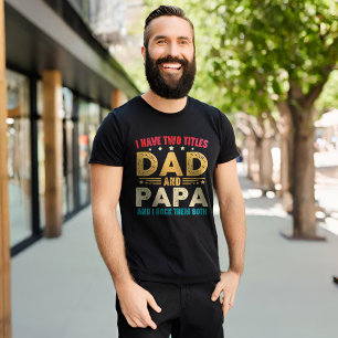 I Have Two Titles Dad And Papa Father's Day Funny T-Shirt