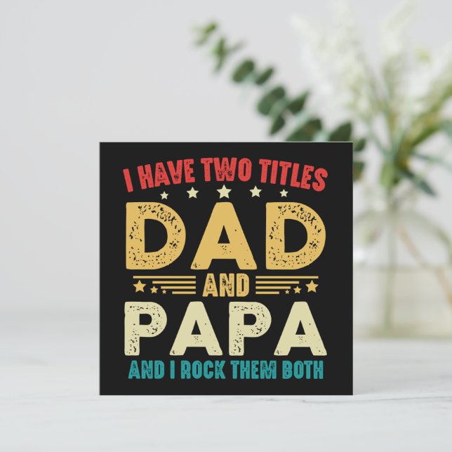 I Have Two Titles Dad And Papa Funny Father's Day Holiday Card (Standing Front)