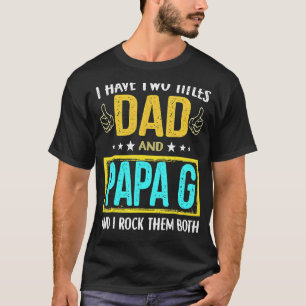 I Have Two Titles Dad And Papa G  For Father's Day T-Shirt