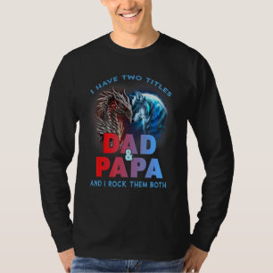 I Have Two Titles Dad And Papa I Rock Them Both T-Shirt