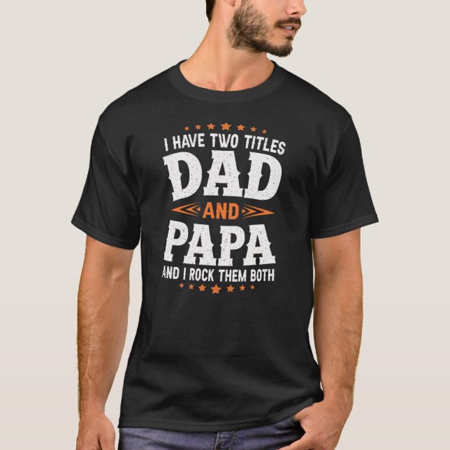 I Have Two Titles Dad And Papa Rock Them Both T-Shirt (Front)