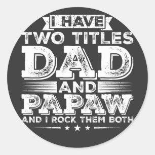 I have Two Titles Dad and Papaw Classic Round Sticker