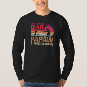 I Have Two Titles Dad And Papaw & I Rock Them Both T-Shirt