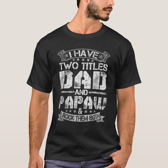 I Have Two Titles Dad And Papaw Tshirt Funny Fathe (Front)
