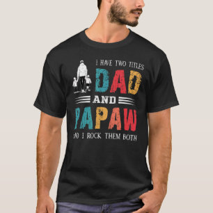 I Have Two Titles Dad And Papaw Vintage Fathers D T-Shirt