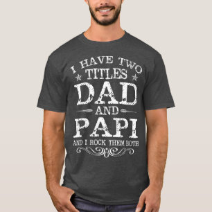 I Have Two Titles Dad And Papi Funny Fathers Day T-Shirt