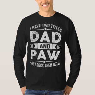 I Have Two Titles Dad And Paw Father's Day T-Shirt