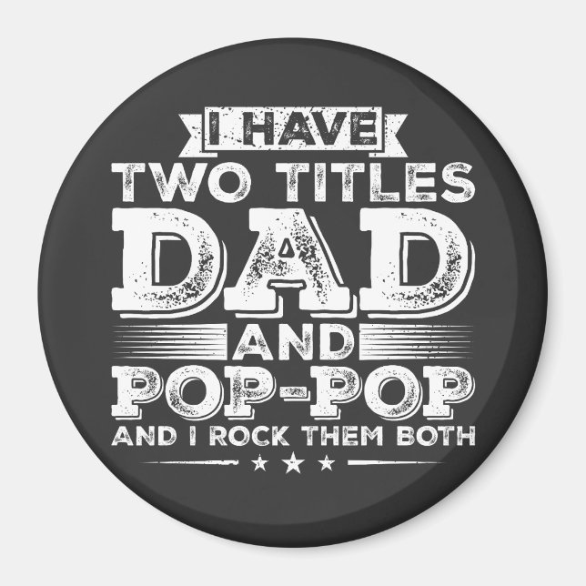 I have Two Titles Dad and Pop-Pop Circle Magnet (Front)