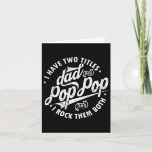 I Have Two Titles Dad And Pop Pop Fathers Day Funn Card