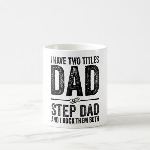 I Have Two Titles Dad And Step Dad And I Rock Them Coffee Mug