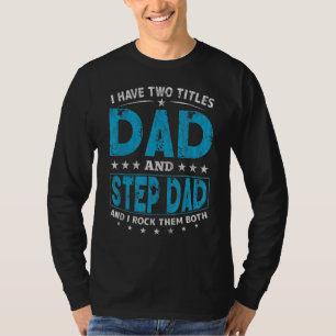 I Have Two Titles Dad And Step Dad And I Rock Them T-Shirt