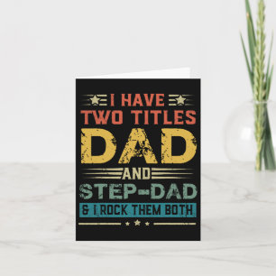 I Have Two Titles Dad And Step-dad Funny Fathers D Card