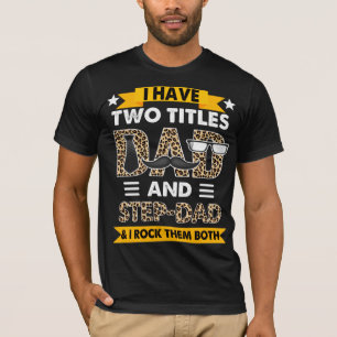 I Have Two Titles Dad And Step-Dad T shirt Fathers