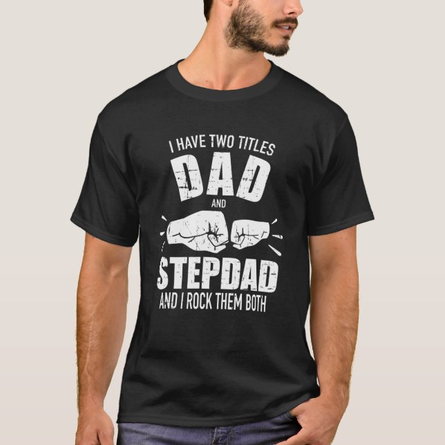 I Have Two Titles Dad And Stepdad And Rock Them Bo T-Shirt (Front)
