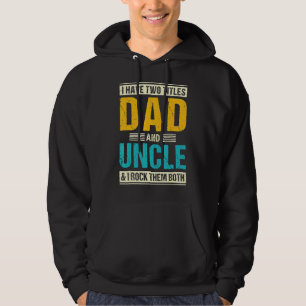 I Have Two Titles Dad And Uncle From Kids Proud Fa Hoodie