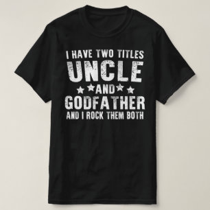 i have two titles dad and uncle T-Shirt