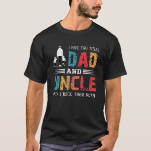 I Have Two Titles Dad And Uncle  Vintage Fathers D T-Shirt