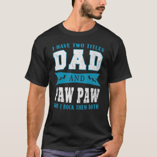 I Have Two Titles Dad & Paw Paw Father Grandpa T-Shirt